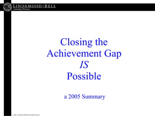 Closing the Achievement Gap IS Possible  a 2005 Summary 