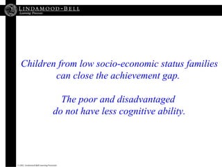 Children from low socio-economic status families can close the achievement gap.  The poor and disadvantaged  do not have l...