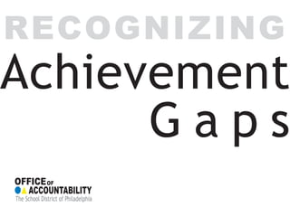 RECOGNIZING
Achievement
      Gaps
 