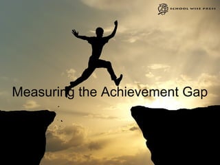 Measuring the Achievement Gap
 