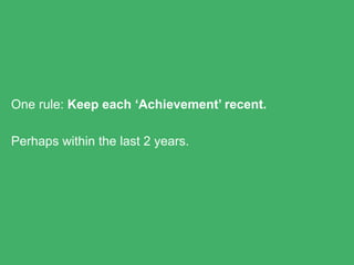 One rule: Keep each ‘Achievement’ recent.
Perhaps within the last 2 years.
 