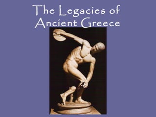 The Legacies of
Ancient Greece
 