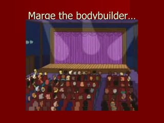 Marge the bodybuilder… 