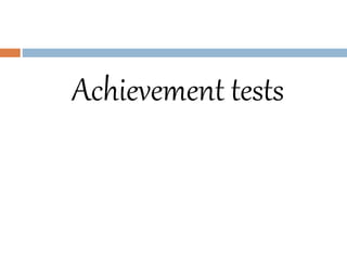 Achievement tests
 