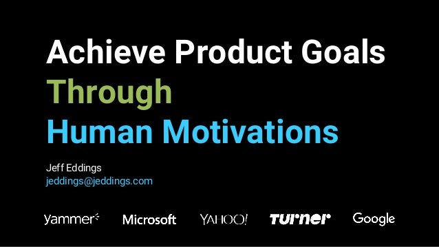 Achieve Product Goals Through Human Motivation