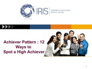 1
Achiever Pattern : 12
Ways to
Spot a High Achiever
 
