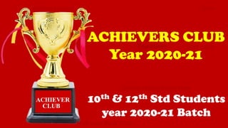 10th & 12th Std Students
year 2020-21 Batch
ACHIEVERS CLUB
Year 2020-21
Together
Golden Sunrise Give
CLUB
Divine Magic Begin Now
HOT CAKE
Half way Done Now
 