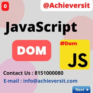 @Achieversit
JavaScript
DOM
Contact Us : 8151000080
E-mail : info@achieversit.com
#Dom
0
 