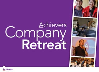 Achievers

Company

Retreat

 