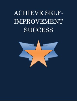 ACHIEVE SELF- IMPROVEMENT SUCCESS 
 