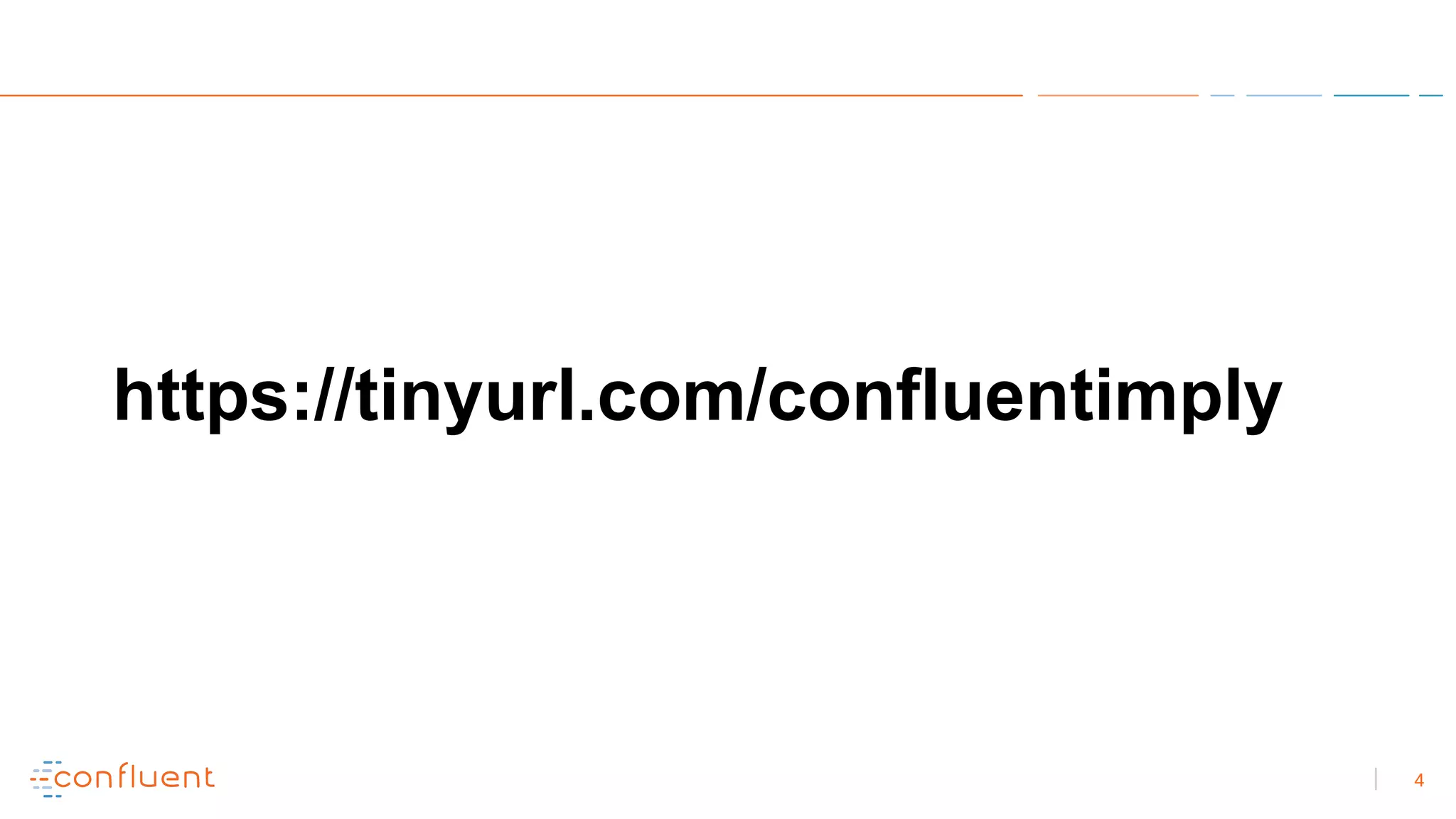 4
https://tinyurl.com/confluentimply
 