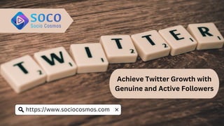 Achieve Twitter Growth with
Genuine and Active Followers
https://www.sociocosmos.com
 