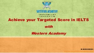Achieve your Targeted Score in IELTS
with
Western Academy
http://www.westernacademy.co.in
M-9850998509
 