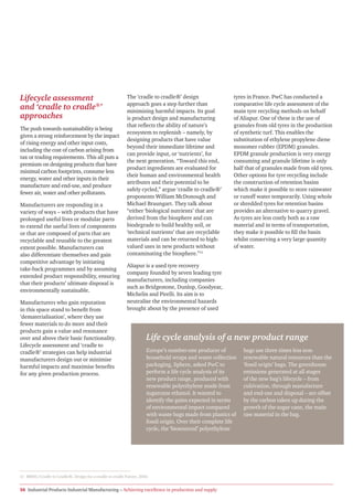 Lifecycle assessment                                      The ‘cradle to cradle®’ design                 tyres in France. PwC has conducted a
                                                          approach goes a step further than              comparative life cycle assessment of the
and ‘cradle to cradle®’                                   minimising harmful impacts. Its goal           main tyre recycling methods on behalf
approaches                                                is product design and manufacturing            of Aliapur. One of these is the use of
                                                          that reflects the ability of nature’s          granules from old tyres in the production
The push towards sustainability is being
                                                          ecosystem to replenish – namely, by            of synthetic turf. This enables the
given a strong reinforcement by the impact
                                                          designing products that have value             substitution of ethylene propylene diene
of rising energy and other input costs,
                                                          beyond their immediate lifetime and            monomer rubber (EPDM) granules.
including the cost of carbon arising from
                                                          can provide input, or ‘nutrients’, for         EPDM granule production is very energy
tax or trading requirements. This all puts a
                                                          the next generation. “Toward this end,         consuming and granule lifetime is only
premium on designing products that have
                                                          product ingredients are evaluated for          half that of granules made from old tyres.
minimal carbon footprints, consume less
                                                          their human and environmental health           Other options for tyre recycling include
energy, water and other inputs in their
                                                          attributes and their potential to be           the construction of retention basins
manufacture and end-use, and produce
                                                          safely cycled,” argue ‘cradle to cradle®’      which make it possible to store rainwater
fewer air, water and other pollutants.
                                                          proponents William McDonough and               or runoff water temporarily. Using whole
Manufacturers are responding in a                         Michael Braungart. They talk about             or shredded tyres for retention basins
variety of ways – with products that have                 “either ‘biological nutrients’ that are        provides an alternative to quarry gravel.
prolonged useful lives or modular parts                   derived from the biosphere and can             As tyres are less costly both as a raw
to extend the useful lives of components                  biodegrade to build healthy soil, or           material and in terms of transportation,
or that are composed of parts that are                    ‘technical nutrients’ that are recyclable      they make it possible to fill the basin
recyclable and reusable to the greatest                   materials and can be returned to high-         whilst conserving a very large quantity
extent possible. Manufacturers can                        valued uses in new products without            of water.
also differentiate themselves and gain                    contaminating the biosphere.”11
competitive advantage by initiating
                                                          Aliapur is a used tyre recovery
take-back programmes and by assuming
                                                          company founded by seven leading tyre
extended product responsibility, ensuring
                                                          manufacturers, including companies
that their products’ ultimate disposal is
                                                          such as Bridgestone, Dunlop, Goodyear,
environmentally sustainable.
                                                          Michelin and Pirelli. Its aim is to
Manufacturers who gain reputation                         neutralise the environmental hazards
in this space stand to benefit from                       brought about by the presence of used
‘dematerialisation’, where they use
fewer materials to do more and their
products gain a value and resonance
over and above their basic functionality.                           Life cycle analysis of a new product range
Lifecycle assessment and ‘cradle to
cradle®’ strategies can help industrial                             Europe’s number-one producer of           bags use three times less non-
manufacturers design out or minimise                                household wraps and waste collection      renewable natural resources than the
harmful impacts and maximise benefits                               packaging, Sphere, asked PwC to           ‘fossil origin’ bags. The greenhouse
for any given production process.                                   perform a life cycle analysis of its      emissions generated at all stages
                                                                    new product range, produced with          of the new bag’s lifecycle – from
                                                                    renewable polyethylene made from          cultivation, through manufacture
                                                                    sugarcane ethanol. It wanted to           and end-use and disposal – are offset
                                                                    identify the gains expected in terms      by the carbon taken up during the
                                                                    of environmental impact compared          growth of the sugar cane, the main
                                                                    with waste bags made from plastics of     raw material in the bag.
                                                                    fossil origin. Over their complete life
                                                                    cycle, the ‘biosourced’ polyethylene




11 MBDC/Cradle to Cradle®, Design for a cradle to cradle Future, 2010.


16 Industrial Products Industrial Manufacturing – Achieving excellence in production and supply
 