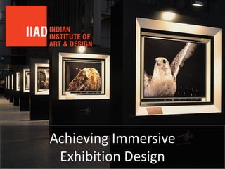 Achieving Immersive
Exhibition Design
 