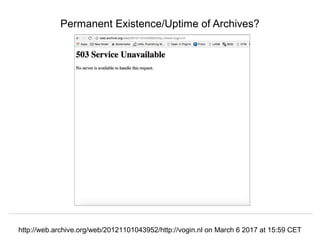 @hvdsomp
Thor Conference, Rome, Italy, November 15 2017
Permanent Existence/Uptime of Archives?
http://web.archive.org/web/20121101043952/http://vogin.nl on March 6 2017 at 15:59 CET
 