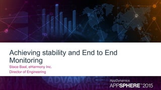Achieving stability and End to End
Monitoring
Stace Baal, eHarmony Inc.
Director of Engineering
 