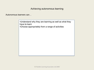 Achieving autonomous learningAutonomous learners can…Understand why they are learning as well as what they have to learn
