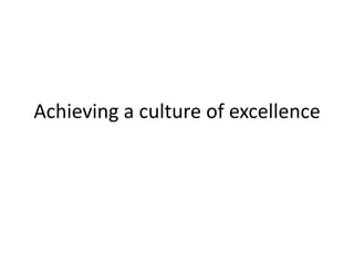 Achieving a culture of excellence 
