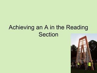 Achieving an A in the Reading
           Section
 