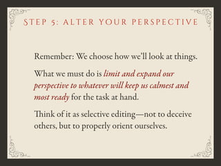Remember: We choose how we’ll look at things.
What we must do is limit and expand our
perspective to whatever will keep us...