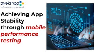 Achieving App Stability through mobile performance testing | PDF