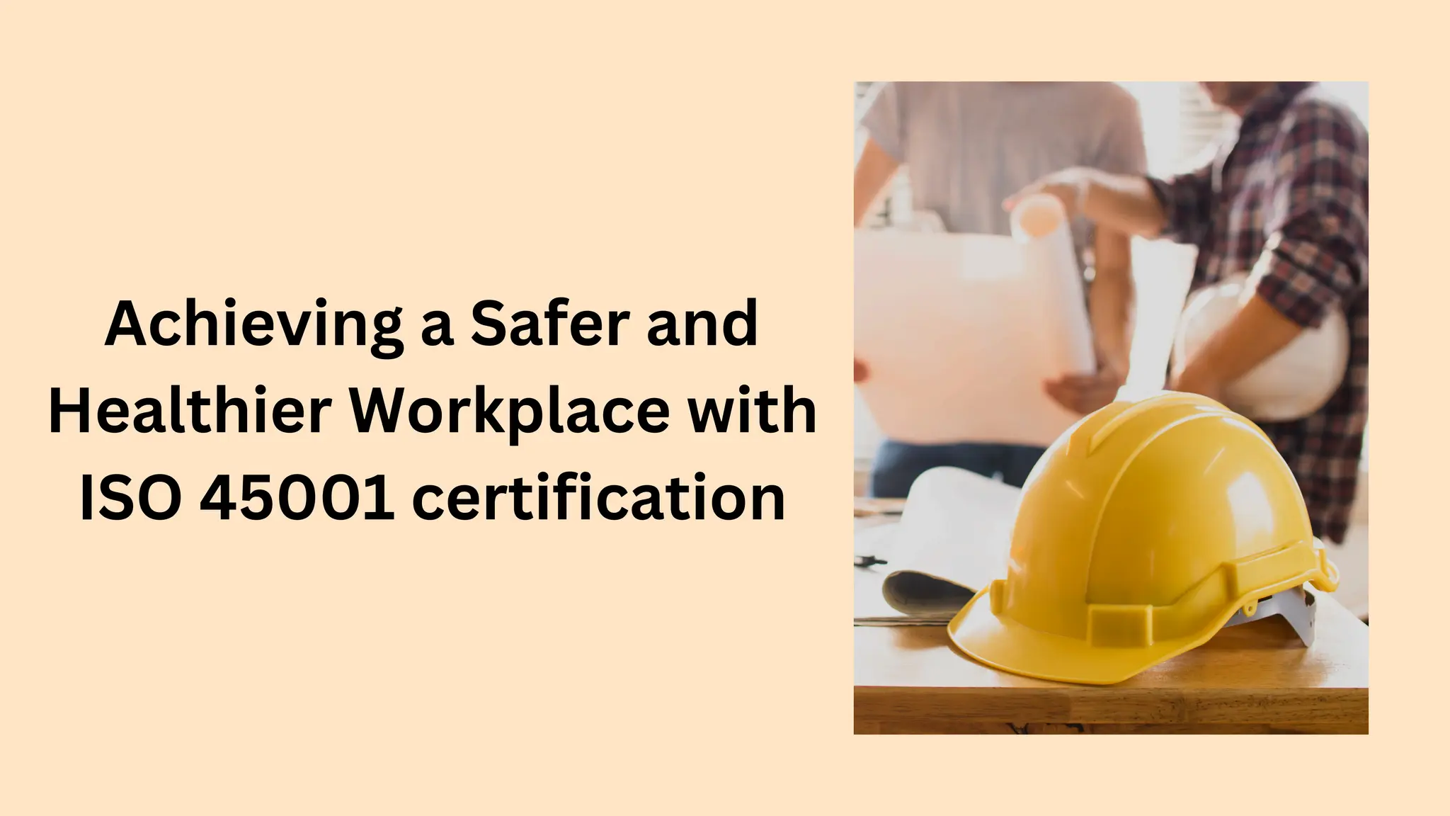 Achieving a Safer and Healthier Workplace with ISO 45001 certification.pdf