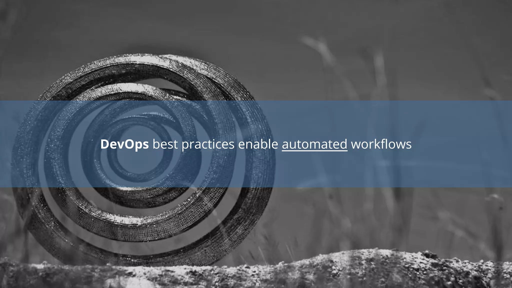 DevOps best practices enable automated workflows
 