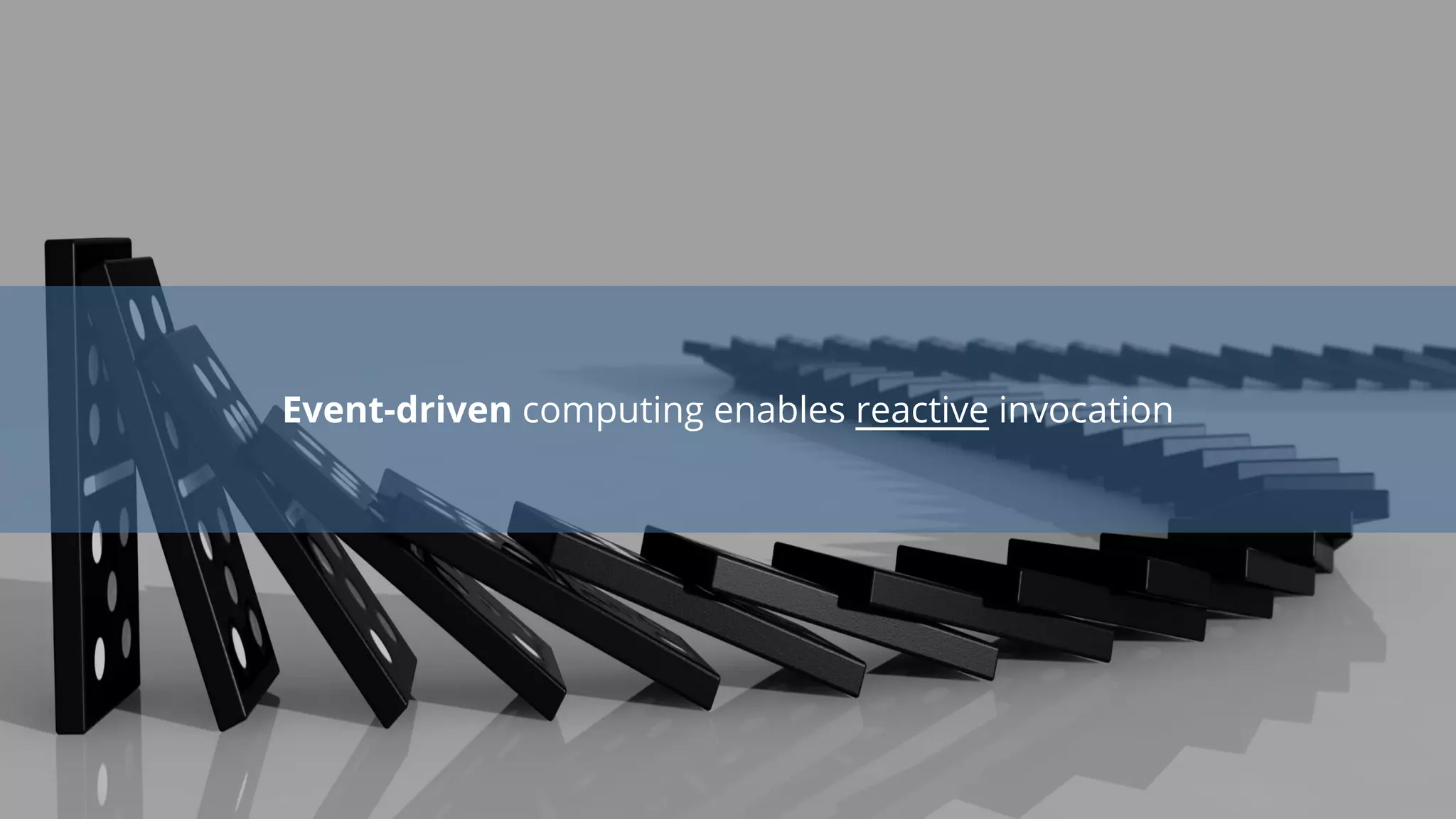 Event-driven computing enables reactive invocation
 