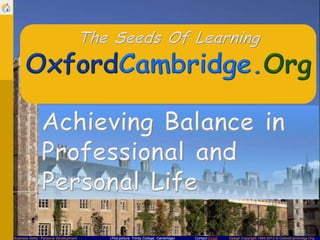 Business Skills - Personal Development

(This picture: Trinity College, Cambridge)

Contact Email

Design Copyright 1994-2013 © OxfordCambridge.Org

 