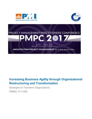Increasing Business Agility through Organizational
Restructuring and Transformation
Strategies to Transform Organizations
PMIBC-17-1-008
 
