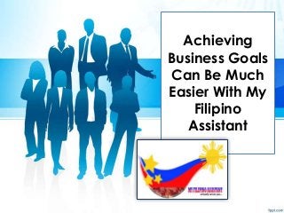 Achieving
Business Goals
Can Be Much
Easier With My
Filipino
Assistant

 