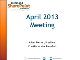 www.richmondsharepoint.orgwww.richmondsharepoint.org
Adam Preston, President
Erin Glenn, Vice President
@richmondsugrichmondsug@live.com
 
