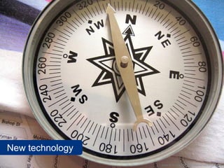 New technology
                 www.flickr.com/photos/notanartist/245108664
 