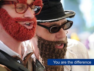 You are the difference
         www.flickr.com/photos/salsaboy/7823646044
 