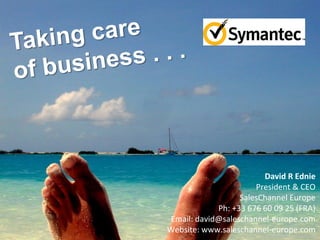 David R Ednie
                      President & CEO
                  SalesChannel Europe
            Ph: +33 676 60 09 25 (FRA)
Email: david@saleschannel-europe.com
Website: www.saleschannel-europe.com
                   www.flickr.com/photos/horacio/3781750
 