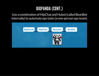BIGPANDA (CONT.)
Use acombination of HipChatand Hubot(called BeanBot
internally) to automate ops tasks (aone-person ops team).
 