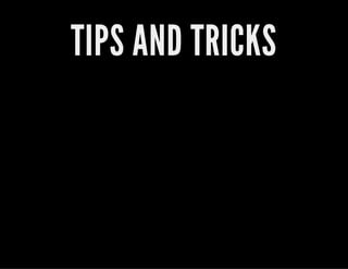TIPS AND TRICKS
 
