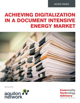 ACHIEVING DIGITALIZATION
IN A DOCUMENT INTENSIVE
ENERGY MARKET
WHITE PAPER
Sponsored by
 