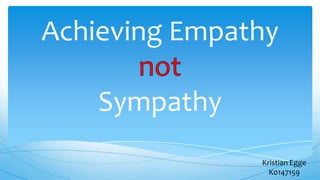 Achieving Empathy

    Sympathy
               Kristian Egge
                 K0147159
 