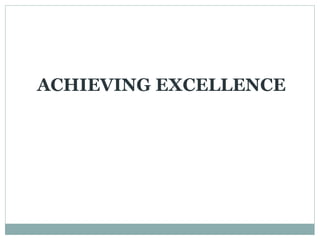 ACHIEVING EXCELLENCE
 