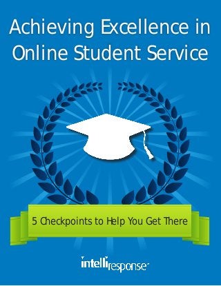 Achieving Excellence in
Online Student Service

5 Checkpoints to Help You Get There

 