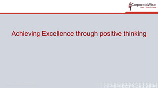 content courotsey oif trainingmaterials.com
Achieving Excellence through positive thinking
 