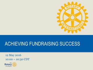 ACHIEVING FUNDRAISING SUCCESS
12 May 2016
10:00 – 10:30 CDT
 
