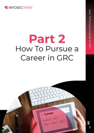 How
To
Pursue
a
Career
in
GRC
09
9
Part 2
How To Pursue a
Career in GRC
 