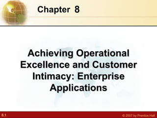 8 Chapter   Achieving Operational Excellence and Customer Intimacy: Enterprise Applications 