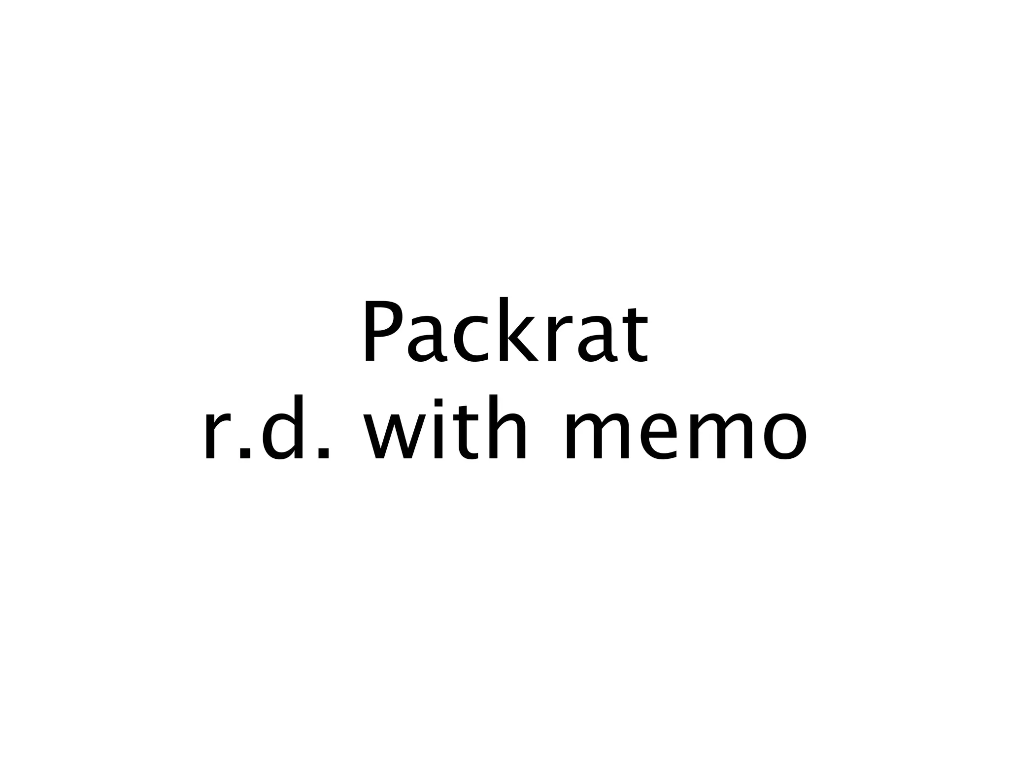 Packrat
r.d. with memo
 