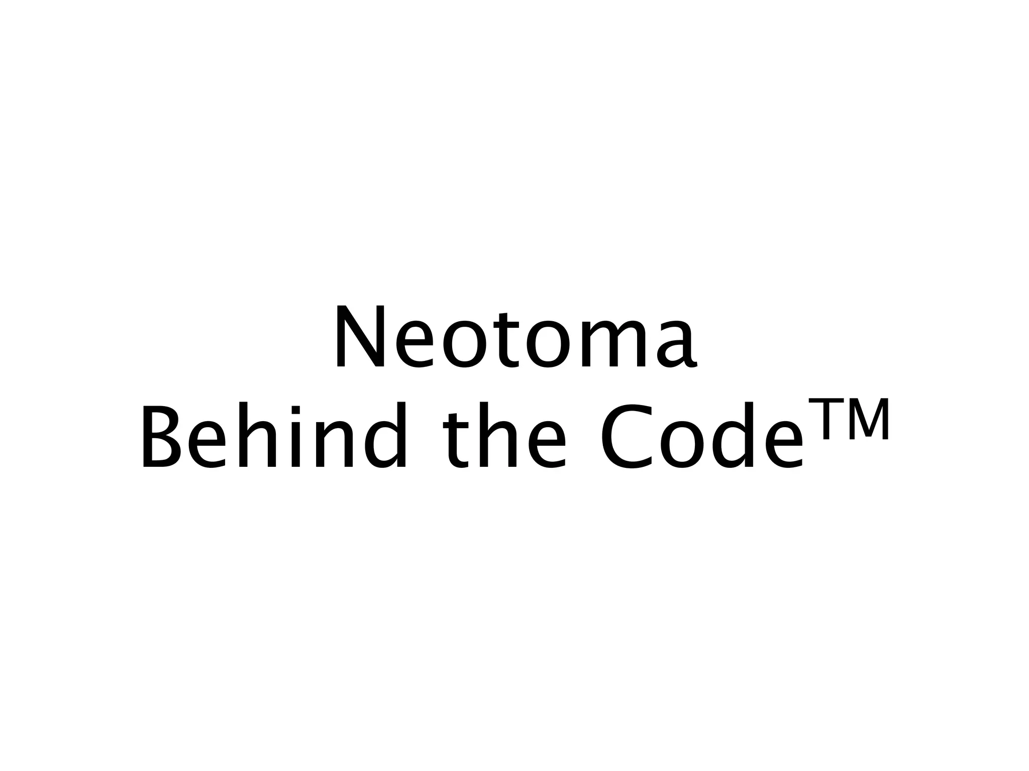 Neotoma
Behind the Code TM
 