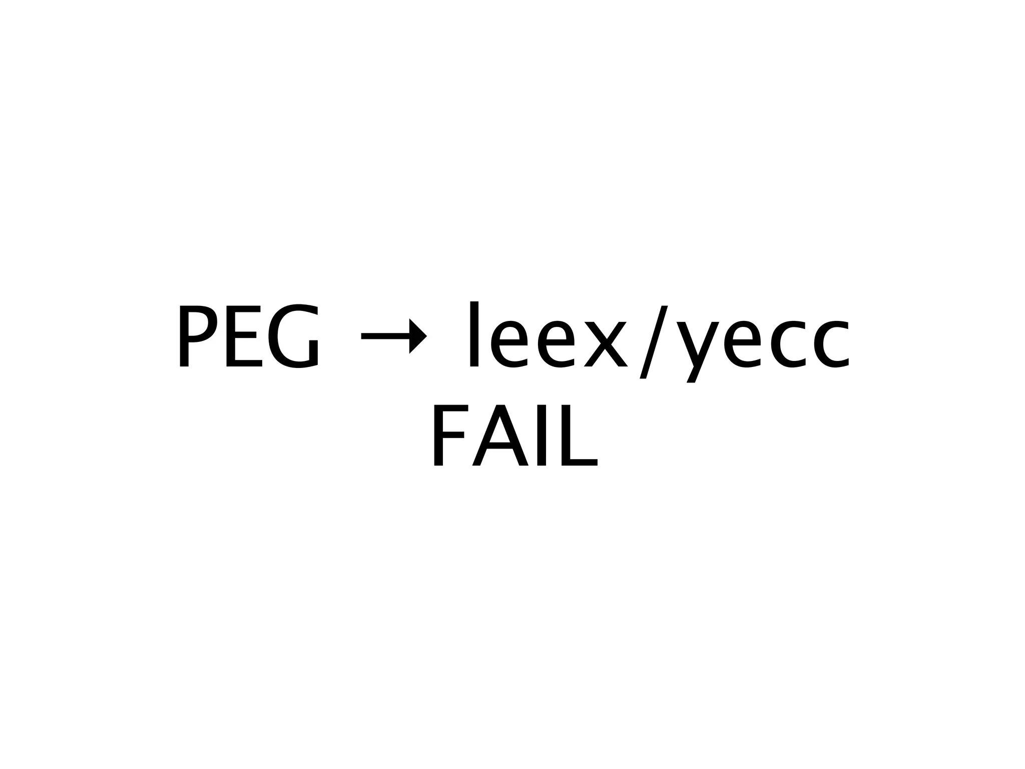 PEG → leex/yecc
     FAIL
 