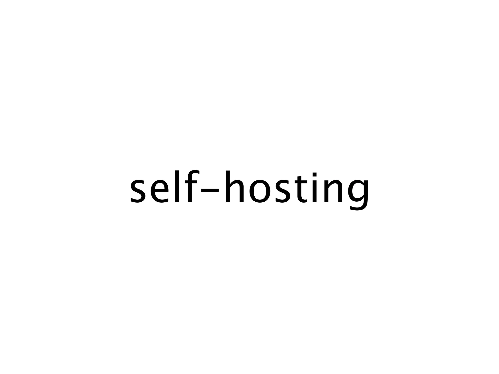 self-hosting
 